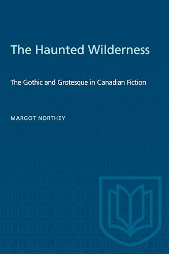 The Haunted Wilderness: The Gothic and Grotesque in Canadian Fiction (Heritage)