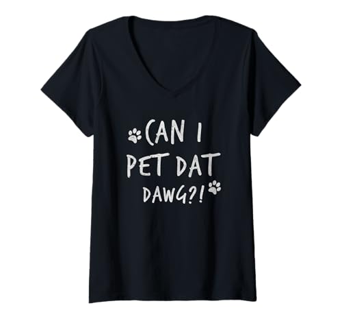 Women's Can I Pet Dat Dawg Can I Pet That Dog Funny Dog V-Neck T-Shirt