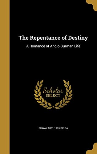 The Repentance of Destiny: A Romance of Anglo-Burman Life