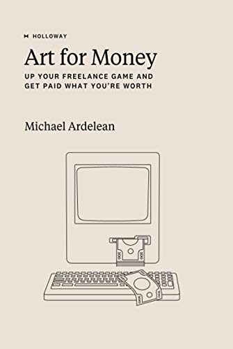 Art For Money: Up Your Freelance Game And Get Paid What You’Re Worth