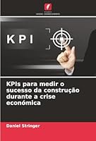 KPIs para medir o sucesso da construção durante a crise económica (Portuguese Edition) 6208865085 Book Cover