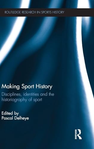 Making Sport History (Routledge Research in Sports History)