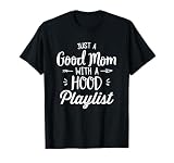 Funny Mother's Day Humour Just a Good Mom with a Hood Playlist T-Shirt