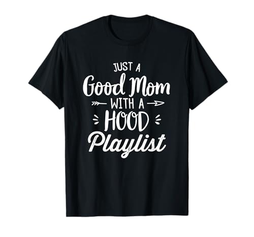 Funny Mother's Day Humour Just a Good Mom with a Hood Playlist T-Shirt