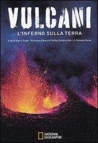 Vulcani. L'inferno sulla Terra. Ediz. illustrata