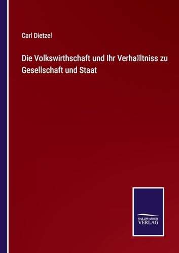 Die Volkswirthschaft und Ihr Verhältniss zu Gesellschaft und Staat (German Edition)