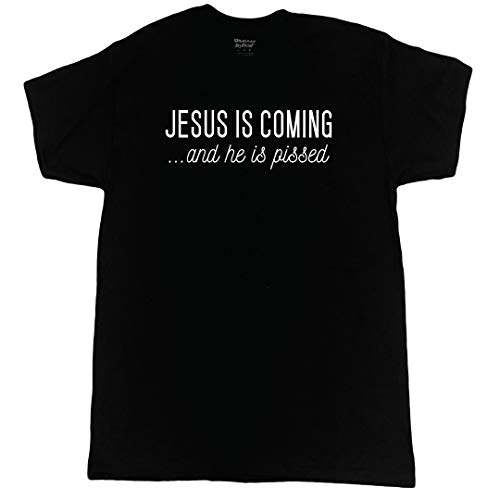 Jesus is Coming and He is Pissed Shirt