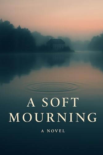 A Soft Mourning: A Novel