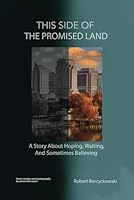 This Side of the Promised Land: A Story About Hoping, Waiting, and Sometimes Believing 196262496X Book Cover