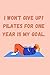 I won't give up! Pilates for one year is my goal.