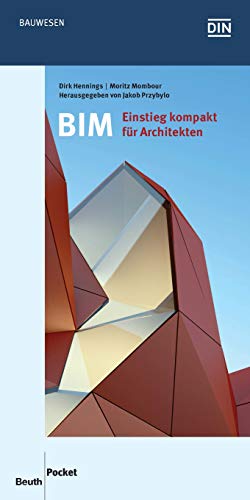 BIM - Einstieg kompakt für Architekten: Die Planungsmethode BIM - Einführung und Auswirkung auf die Arbeitsprozesse im Architekturbüro (Beuth Pocket) (German Edition)