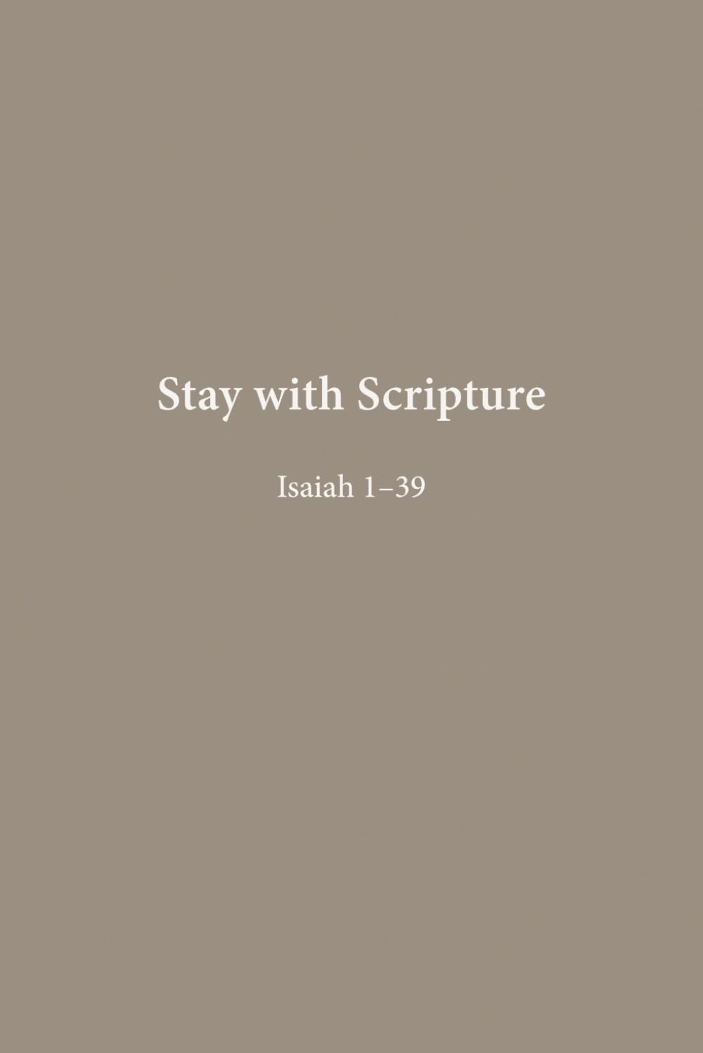 Isaiah 1–39: Judgment & Hope (Stay with Scripture)