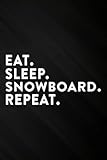 Eat Sleep Snowboard Repeat Funny - Snowboarding Art Notebook Planner: Snowboard Journal (Notebook, Diary, Gifts) for men ,Daily,Bill,Daily Journal,Personal