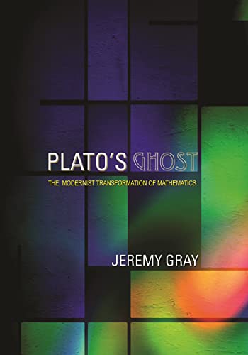 Plato'S Ghost: The Modernist Transformation Of Mathematics