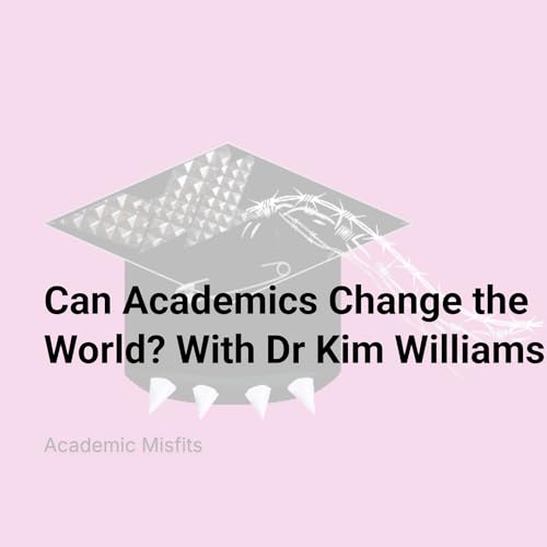 Can Academics Change the World? with Kim Williams