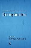 Crist&Atilde;&pound;o Ateu, O - Crendo em Deus, mas vivendo como se ele n&Atilde;&pound;o existisse (Em Portugues do Brasil)