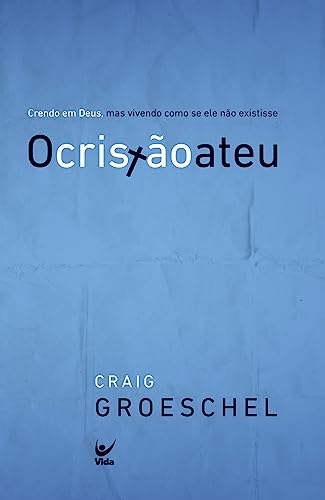 O Cristão Ateu: Crendo em Deus, mas Vivendo Como se Ele Não Existisse