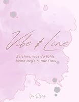 Vibe & Line: Zeichne, was du fühlst – keine Regeln, nur Flow: Ein umgekehrtes Malbuch für Achtsamkeit, Kreativität und Entspannung (German Edition) B0F6CW3QPW Book Cover