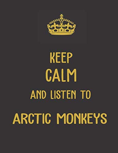Keep Calm And Listen To Arctic Monkeys Notebook: Arctic Monkeys Notebook/ journal/ Notepad/ Diary For Fans. Men, Boys, Women, Girls And Kids | 100 ... | 8.5 x 11 inches | A4 (Rock bands notebooks)