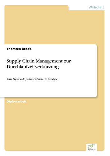 Supply Chain Management zur Durchlaufzeitverkürzung: Eine System-Dynamics-basierte Analyse (German Edition)