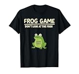 Frog Pun Amphibian Funny Frog Game Don’t Look at the Frog T-Shirt
