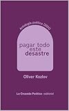  Pagar todo este desastre: obra poética 2024