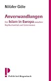 nilüfer cicegi auf deutsch  Anverwandlungen: Der Islam in Europa zwischen Kopftuchverbot und Extremismus