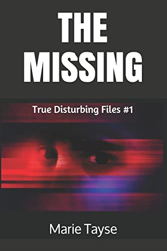 The Missing (True Disturbing Files)