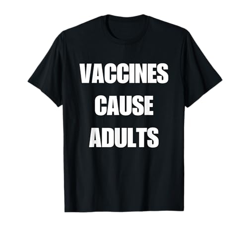 Vaccines Cause Adults T-Shirt