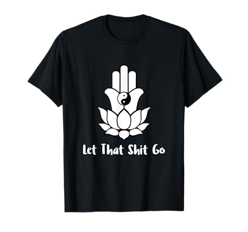 Let That Shit Go Zen Lotus Flower Yin Yang Hamsa Yoga T-Shirt