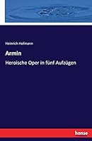 Armin: Heroische Oper in fünf Aufzügen 3744611167 Book Cover