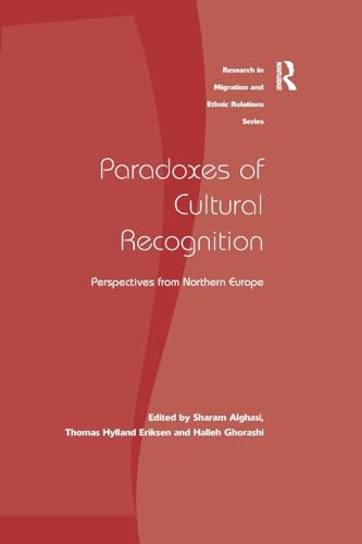 Paradoxes of Cultural Recognition: Perspectives from Northern Europe (Research in Migration and Ethnic Relations)