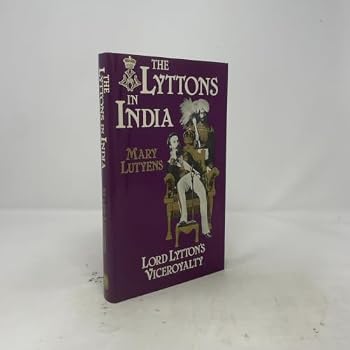 Hardcover The Lyttons in India: An account of Lord Lytton's Viceroyalty, 1876-1880 Book