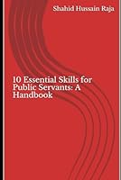 10 Essential Skills for Public Servants: A Handbook 1521428123 Book Cover