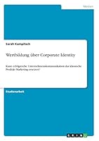 Wertbildung �ber Corporate Identity: Kann erfolgreiche Unternehmenskommunikation das klassische Produkt Marketing ersetzen? 3668343659 Book Cover