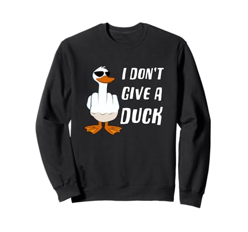 I Don't Give A Duck Divertido dedo medio ofensivo pato grosero Sudadera