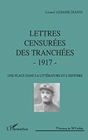LETTRES CENSURÉES DES TRANCHÉES - 1917: Une place dans la littérature et l'histoire 2747502791 Book Cover