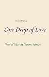  One Drop of Love: Wenn Träume fliegen lernen