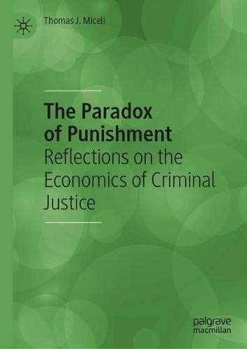 The Paradox of Punishment: Reflections on the Economics of Criminal Justice