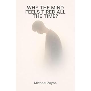 Why the Mind Feels Tired All the Time? Audiobook By Michael Zayne cover art