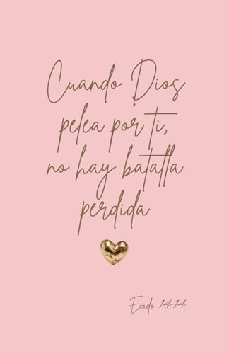 Cuando Dios Pelea Por Ti No Hay Batalla Perdida: Libreta Cristiana de Bolsillo con Versículo Bíblico (Éxodo 14:14) para Mujeres y Jóvenes | Cuaderno Devocional 4x6 Cuando Dios Pelea Por Ti No Hay Batalla Perdida: Libreta Cristiana de Bolsillo con Versículo Bíblico (Éxodo 14:14) para Mujeres y Jóvenes | Cuaderno Devocional 4x6