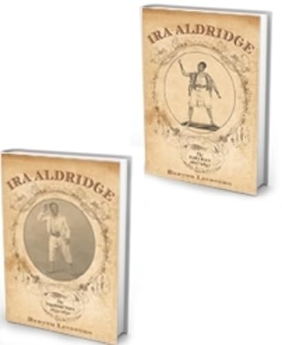 Ira Aldridge: The Early Years, 1807-1833 and The Vagabond Years, 1833-1852 (Rochester Studies in African History and the Diaspora)