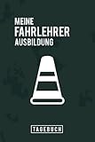  TAGEBUCH - Meine Fahrlehrer Ausbildung: Tolles Notizbuch für Trainer zum Erwerb der weiteren Klasse  Zum Eintragen, Ausfüllen und selber Schreiben