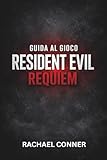 GUIDA AL GIOCO RESIDENT EVIL REQUIEM: Il progetto definitivo di sopravvivenza...