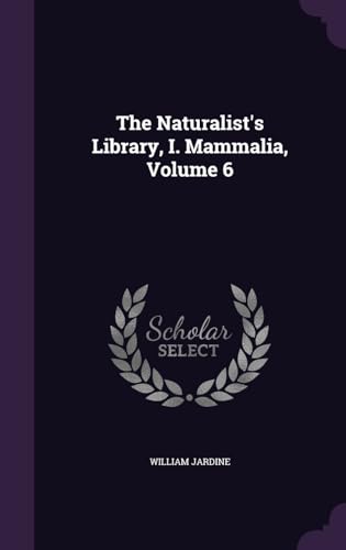The Naturalist's Library, I. Mammalia, Volume 6