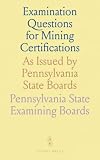 Examination Questions for Mining Certifications: As Issued by Pennsylvania State Boards
