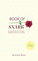 Book of Snark: Wit & Wisdom for the Angry Professional Woman on the Bus B08KT5J4FV Book Cover
