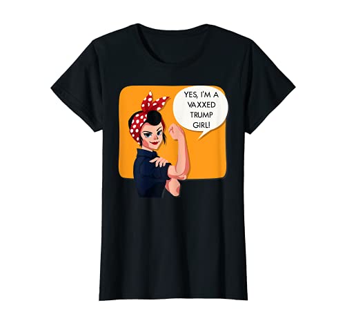 Yes I'm A Trump Girl - Fully Vaccinated, Vaxxed T-Shirt