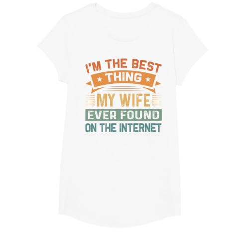 I'm The Best Thing My Wife Ever Found On The Internet T-Shirt, Girls, White, Large