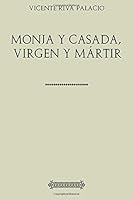 Colección Riva Palacio. Monja y casada, virgen y mártir 197810684X Book Cover